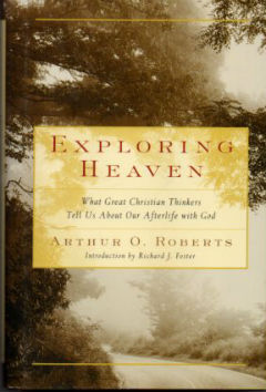 Exploring Heaven: What Great Christian Thinkers Tell Us about Our Afterlife with God