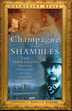 Champagne and Shambles: The Arkwrights and the Downfall of the Landed Aristocracy