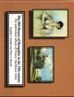 The Old Houses of Shropshire in the Nineteenth Century: The Watercolour Albums of Frances Stackhouse Acton