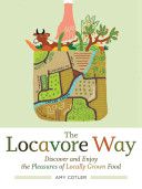 The Locavore Way: Discovering the Delicious Pleasures of Eating Fresh, Locally Grown Food