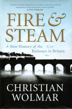 Fire and Steam: A New History of the Railways in Britain