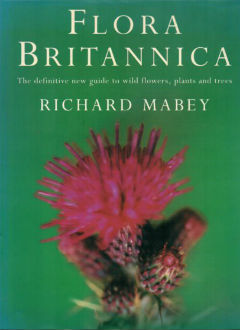 Flora Britannica: The Definitive New Guide to Britain's Wild Flowers, Plants and Trees