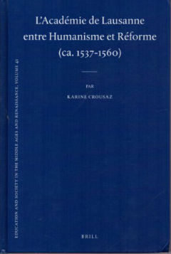 L'Acad?mie de Lausanne entre Humanisme et R?forme (ca. 1537-1560) (Education and Society in the Middle Ages and Renaissance)