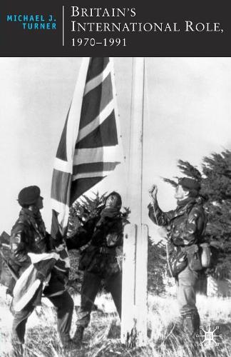 Britain's International Role, 1970-1991 (British Studies Series)