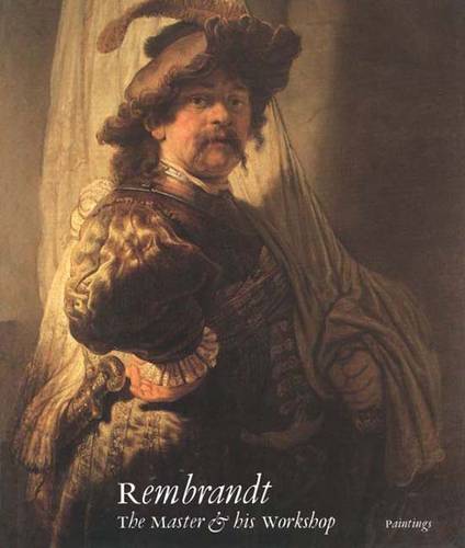 Rembrandt : The Master and His Workshop