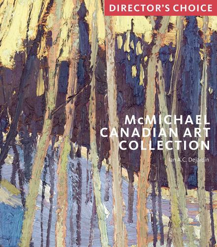McMichael Canadian Art Collection: Director's Choice