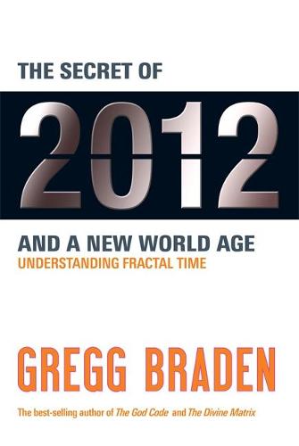 The Secret of 2012 and a New World Age: Understanding Fractal Time