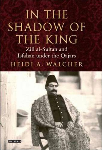 In the Shadow of the King (International Library of Iranian Studies)