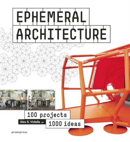 Ephemeral Architecture: 1000 Ideas by 100 Architects