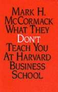 What They Don't Teach You at Harvard Business School (A John Boswell's Associates book)