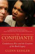 CONFIDANTE, THE: Condoleezza Rice and the Creation of the Bush Legacy