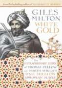 White Gold: The Extraordinary Story of Thomas Pellow and North Africa's One Million European Slaves