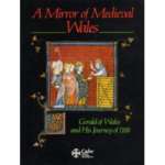 A MIRROR OF MEDIEVAL WALES : GERALD OF WALES AND HIS JOURNEY OF II88.