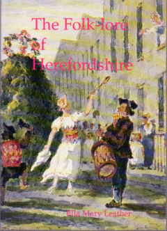 Folk-lore of Herefordshire Collected from Oral and Printed Sources