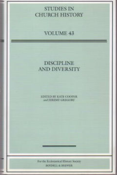 Discipline and Diversity: Papers Read at the 2005 Summer Meeting and the 2006 Winter Meeting of the Ecclesiastical History Society: 43 (Studies in Church History)