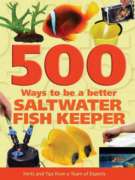 500 Ways to Be a Better Saltwater Fishkeeper: Hints and Tips from a Team of Experts