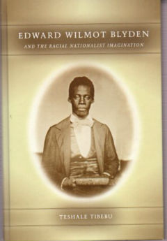 Edward Wilmot Blyden and the Racial Nationalist Imagination (Rochester Studies in African History and the Diaspora)