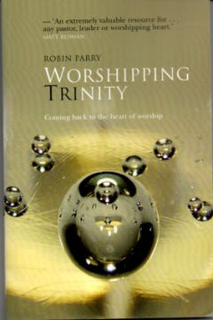 Worshipping Trinity: Coming Back to the Heart of Worship
