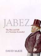Jabez: The Rise and Fall of a Victorian Rogue