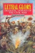 Lethal Glory: Dramatic Defeats of the Civil War