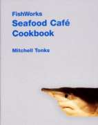 FishWorks Seafood Cafe Cookbook