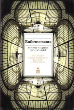 Enfermements : Le clo?tre et la prison (VIe-XVIIIe si?cle)