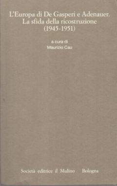 L'Europa di De Gasperi e Adenauer. La sfida della ricostruzione (1945-1951)
