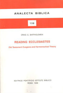 Reading Ecclesiates: Old Testament Exegesis and Hermeneutical Theory (Analecta Biblica)