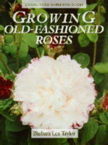 Growing Old Fashioned Roses (Cassell Good Gardening Guides)