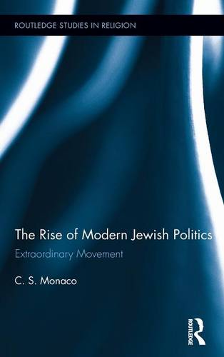 The Rise of Modern Jewish Politics: Extraordinary Movement (Routledge Studies in Religion)
