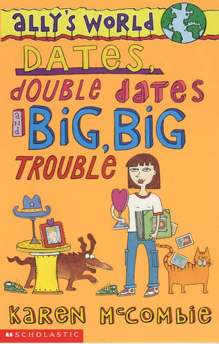 Dates, Double Dates and Big, Big Trouble (Ally's World: 2)