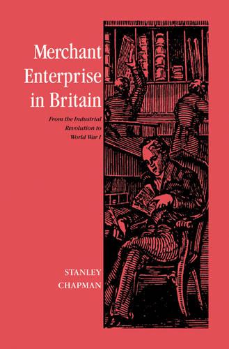 Merchant Enterprise in Britain: From the Industrial Revolution to World War I