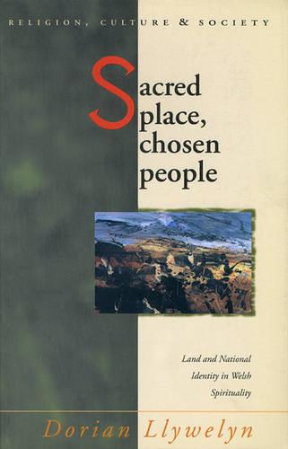 Sacred Place, Chosen People: Land and National Identity in Welsh Spirituality (Religion, Culture & Society) (Religion, Culture, and Society)