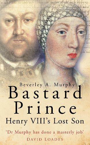 Bastard Prince: Henry VIII's Lost Son