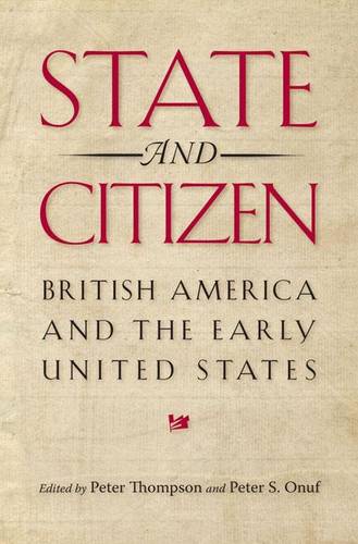 State and Citizen: British America and the Early United States (Jeffersonian America (Hardcover))