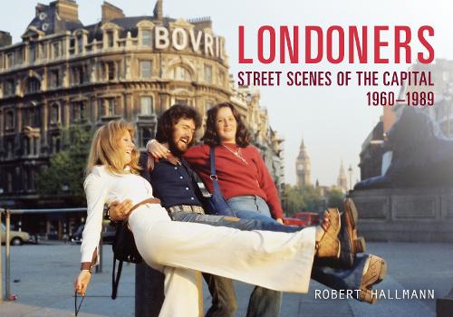 Londoners: Street Scenes of the Capital 1960?1989