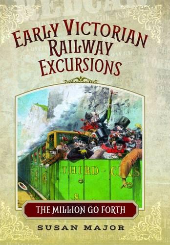 Early Victorian Railway Excursions: The Million Go Forth