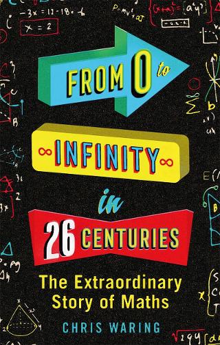 From 0 to Infinity in 26 Centuries: The extraordinary story of maths