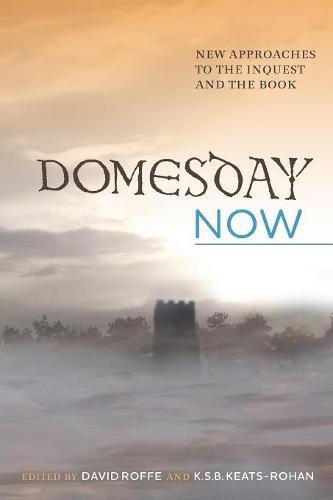Domesday Now: New Approaches to the Inquest and the Book: 0