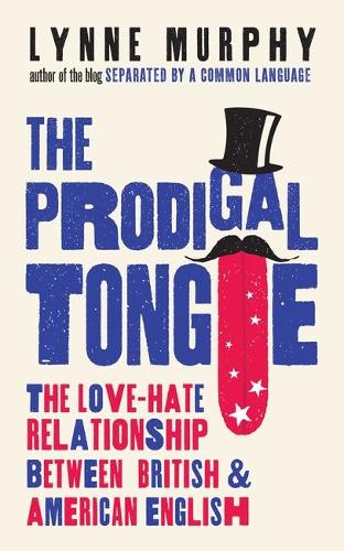 The Prodigal Tongue: The Love?Hate Relationship Between British and American English