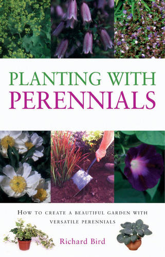 Planting with Perennials: How to Create a Beautiful Garden with Versatile Perennials (Gardening Essentials S.)