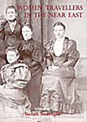 Women Travellers in the Near East: 10 (ASTENE Publications)