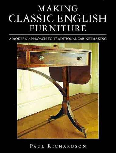 Making Classic English Furniture: A Modern Approach to Traditional Cabinet Making