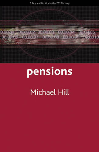 Pensions: Policy and Politics in the Twenty-First Century (Policy and Politics in the Twenty-first Century Series)