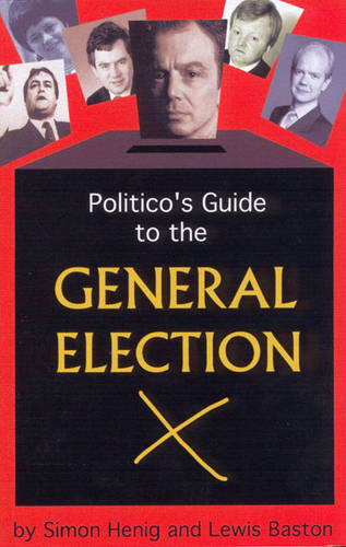Politico's Guide to the General Election (Politico's Guides)