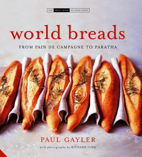 World Breads: From Pitta to Paratha (Small Book of Good Taste S.)