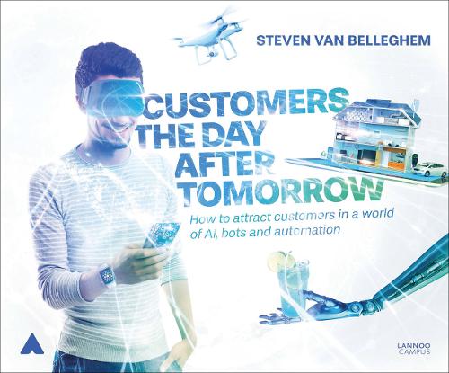 Customers the Day After Tomorrow: How to Attract Customers in a World of AI, Bots, and Automation