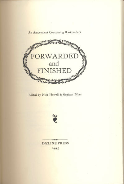 Forwarded And Finished: An Amusement Concerning Bookbinders, Edited By Nick Howell And Graham Moss.