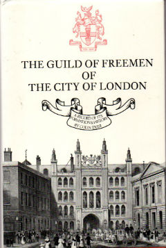 Guild Of Freemen Of The City Of London : A Record Of Its Formation & History : Limited Edition, Signed Copy & Complete With Dust Jacket]