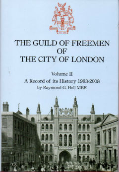 Guild of Freemen of the CIty of London: Volume 11, a Record of its history 1983-2008